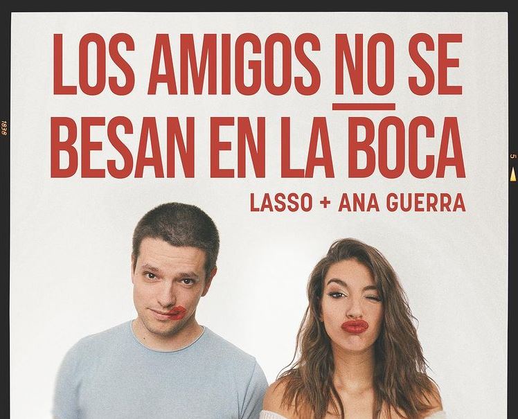 Los Amigos no se Besan en la Boca de Lasso y Ana Guerra, una