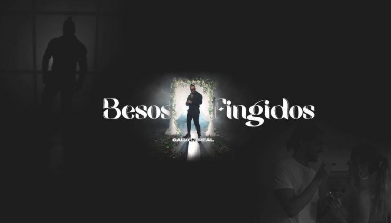 besos fingidos de galvan real